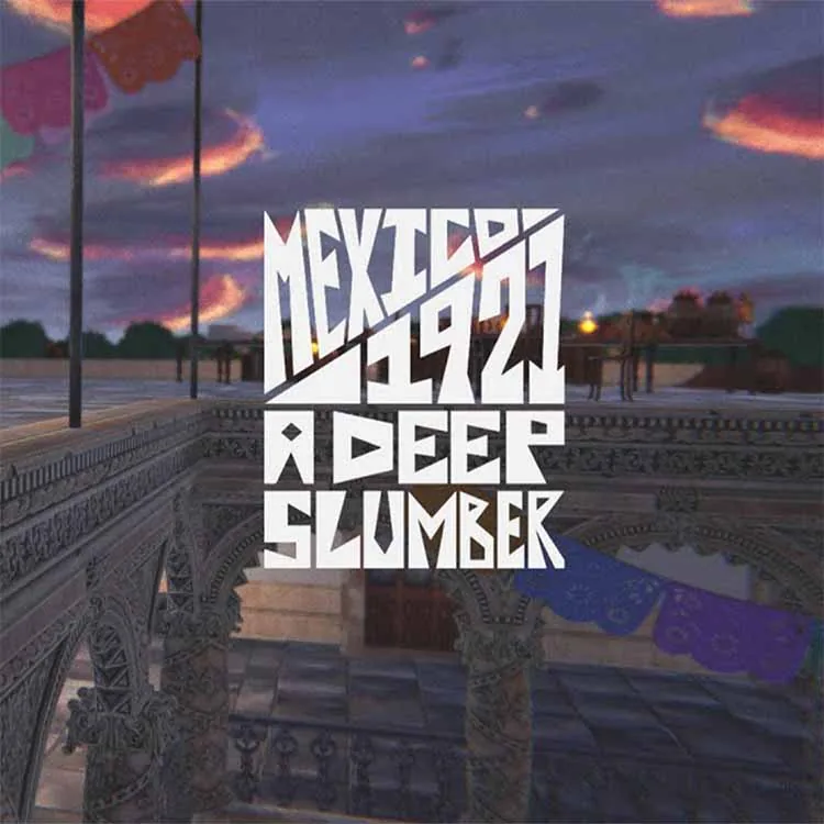 screenshot_Mexico 1921 A Deep Slumber